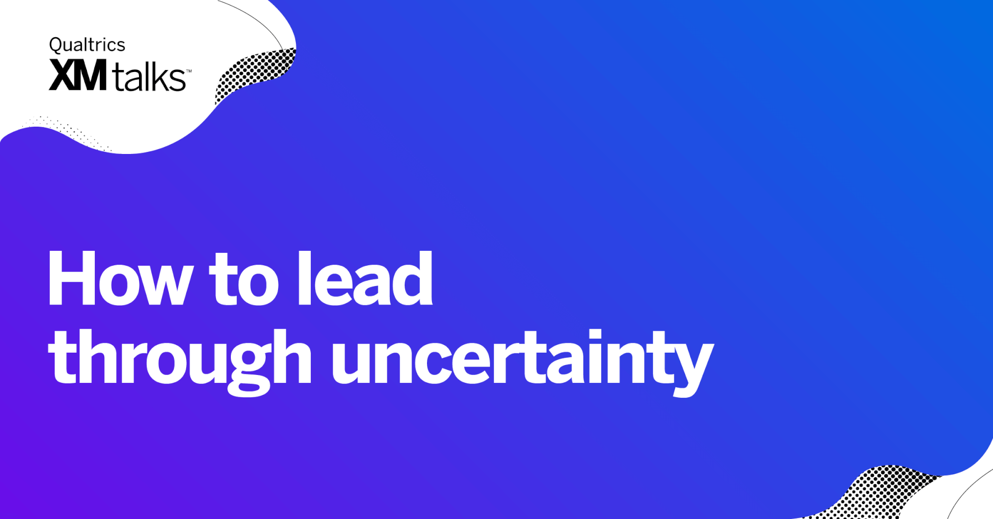 How To Lead Through Uncertainty