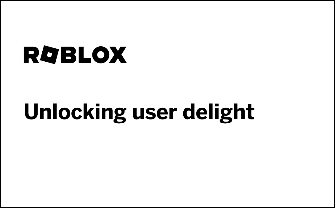 Roblox X4 session, Unlocking user delight